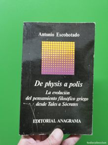 Libros: DE PHYSIS A POLIS - ANTONIO ESCOHOTADO. ANAGRAMA. 1ª ED.